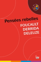 Foucault, Derrida, Deleuze : Pensées rebelles