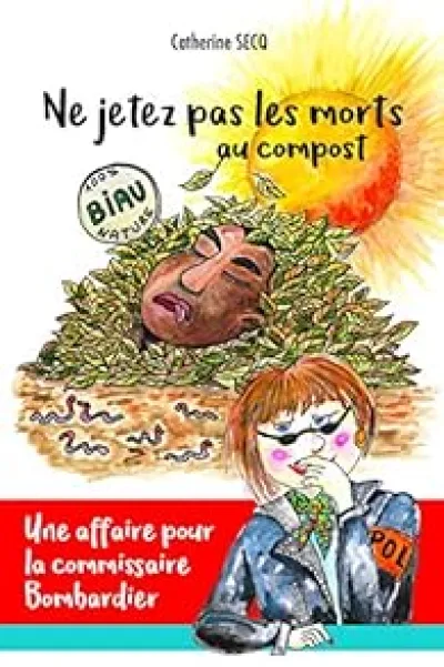 Une affaire pour la commissaire Bombardier : Ne jetez pas les morts au compost