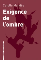 Exigence de l'ombre et autres contes cruels