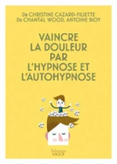 Vaincre la douleur par l'hypnose et l'auto-hypnose