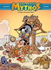 Les petits Mythos, tome 13 : À Troie, on lâche tout !