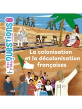 Mes p'tites questions : La colonisation et la décolonisation françaises