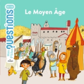 Mes p'tites questions : Le Moyen Âge