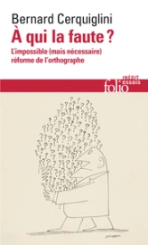 À qui la faute ?: L'impossible  réforme de l'orthographe