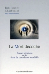 La Mort décodée : Roman initiatique sur les états de conscience modifiés