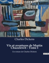 Vie et aventures de Martin Chuzzlewit - Tome I