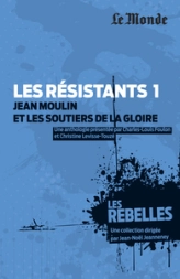 Les résistants (t. 1) : Jean Moulin et les soutiers de la gloire