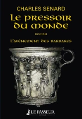 L'avènement des barbares, tome 2 : Le pressoir du monde