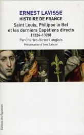 Histoire de France. Tome 6, Saint-Louis, Philippe le Bel et les derniers Capétiens directs (1226-1328)