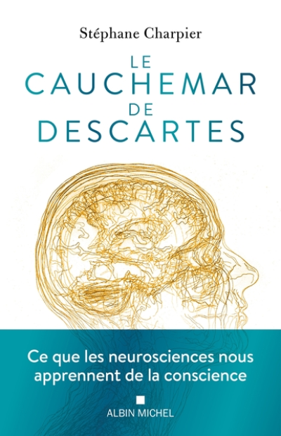 Le Cauchemar de Descartes: Ce que les neurosciences nous apprennent de la conscience