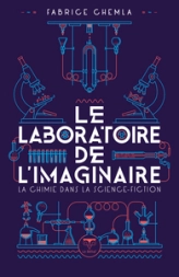 Le laboratoire de l'imaginaire: Chimie et science-fiction
