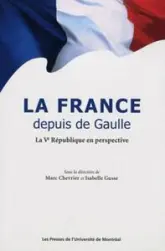 La France depuis de Gaulle : La Ve république en perspective