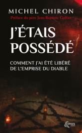 J'étais possédé: Comment j'ai été libéré de l'emprise du diable