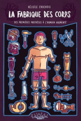 La fabrique des corps : Des premières prothèses à l'humain augmenté