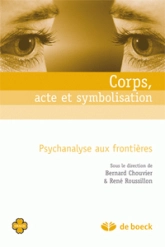 Corps, acte et symbolisation : Psychanalyse aux frontières