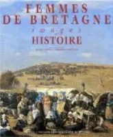FEMMES DE BRETAGNE. Images et Histoire