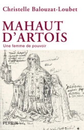 Mahaut d'Artois. Une femme de pouvoir