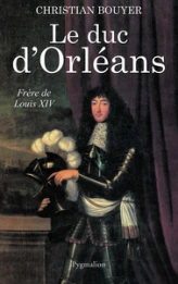 Le Duc d'Orléans : Frère de Louis XIV