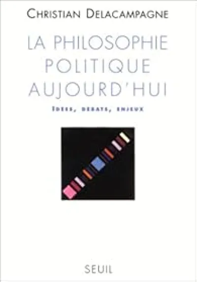 La philosophie politique aujourd'hui: Idées, débats, enjeux