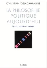 La philosophie politique aujourd'hui: Idées, débats, enjeux