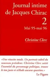 Journal intime de Jacques Chirac. Tome 2 : Mai 1995- Mai 1996