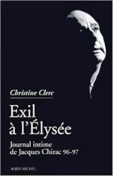 Journal intime de Jacques Chirac. Tome 3 : Exil à l'Elysée