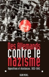 Des Allemands contre le nazisme. Oppositions et résistances, 1933-1945