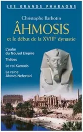 Ahmosis et le début de la XVIIIe dynastie