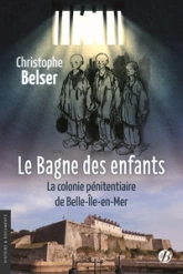 Le Bagne des enfants : La colonie pénitentiaire de Belle-Île-en-Mer
