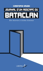 Journal dun rescapé du Bataclan : Etre historien et victime d'attentat