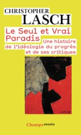 Le seul et vrai Paradis. Une histoire de l'idéologie du progrès et de ses critiques