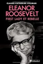 Eleanor Roosevelt : First lady et rebelle