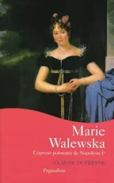Marie Walewska : L'épouse polonaise de Napoléon Ier