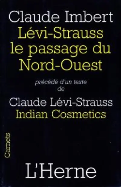 Levi-Strauss, le passage du Nord-Ouest : Précédé d'Indian Cosmetics de Claude Lévi-Strauss