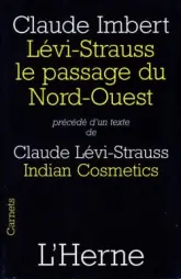Levi-Strauss, le passage du Nord-Ouest : Précédé d'Indian Cosmetics de Claude Lévi-Strauss