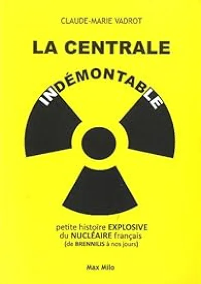 La centrale indémontable : petite histoire explosive du nucléaire français (de Brennilis à nos jours)