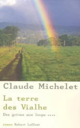 Des grives aux loups, tome 4 : La Terre des Vialhe