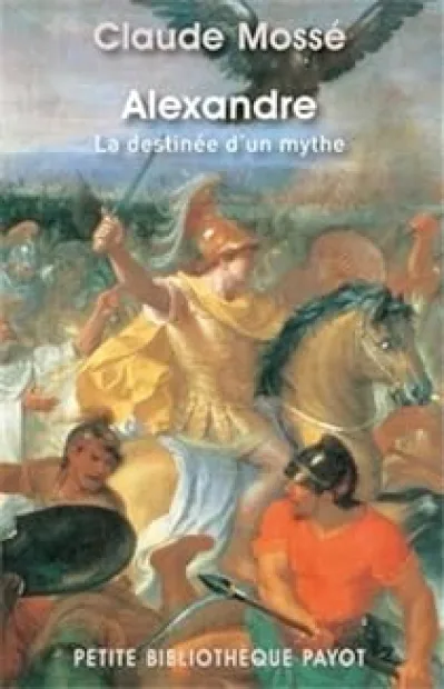 Alexandre. La destinée d'un mythe