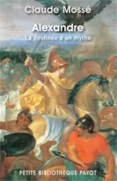 Alexandre. La destinée d'un mythe