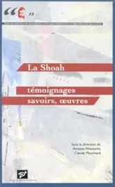 La Shoah : témoignages, savoirs, oeuvres