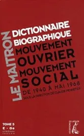 Dictionnaire biographique, mouvement ouvrier, mouvement social : Tome 5, Période 1940-1968, de la Seconde Guerre mondiale à mai 1968, E-Ge (1Cédérom)