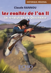 Les exaltés de l'an II : La révolution en Occitanie