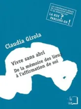 Vivre Sans Abri:De la Mémoire des Lieux a l'Affirmation