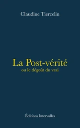 La Post-vérité ou le dégoût du vrai