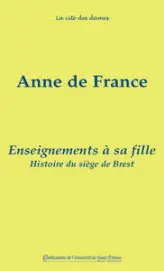 Enseignements à sa fille. suivis de l'histoire du siege de brest