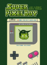 Super Pixel Boy, tome 1 : And the Bit Goes on