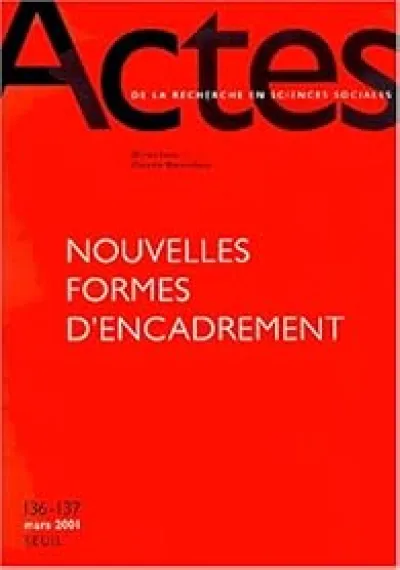 Actes de la recherche en sciences sociales, n° 136-137, Nouvelles Formes d'encadrement, tome 36
