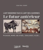 FUTUR ANTERIEUR: L'ART DE NOTRE EPOQUE FACE A L'ART PALEOLITHIQUE