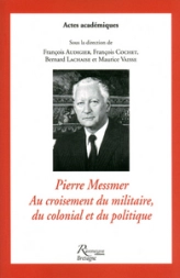 Pierre Messmer.Au croisement du militaire, du colonial et du politique