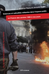 Violences et radicalités militantes dans l'espacepublic en France des années 1980 à nos jours